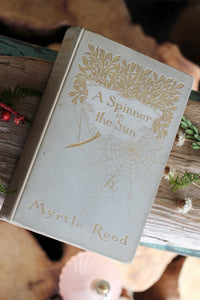 Antique Book A Spinner in the Sun by Myrtle Reed 1906 Hardback.