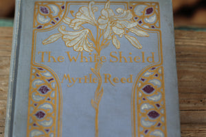 Antique Book The White Shield By Myrtle Reed 1912 Hardback.